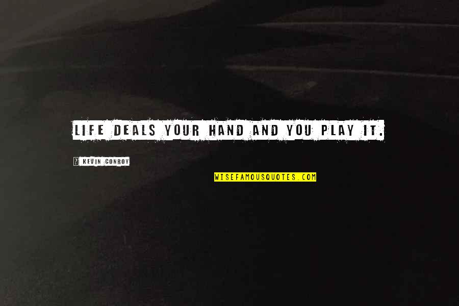 Hands And Life Quotes By Kevin Conroy: Life deals your hand and you play it. Hands And Life Quotes By Kevin Conroy: Life deals your hand and you play it.