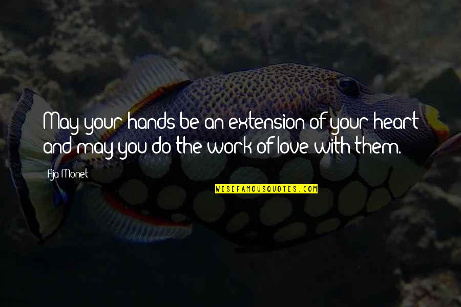 Hands And Love Quotes By Aja Monet: May your hands be an extension of your
