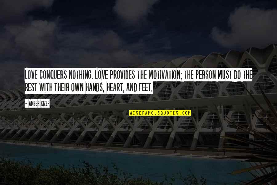 Hands And Love Quotes By Amber Kizer: Love conquers nothing. Love provides the motivation; the