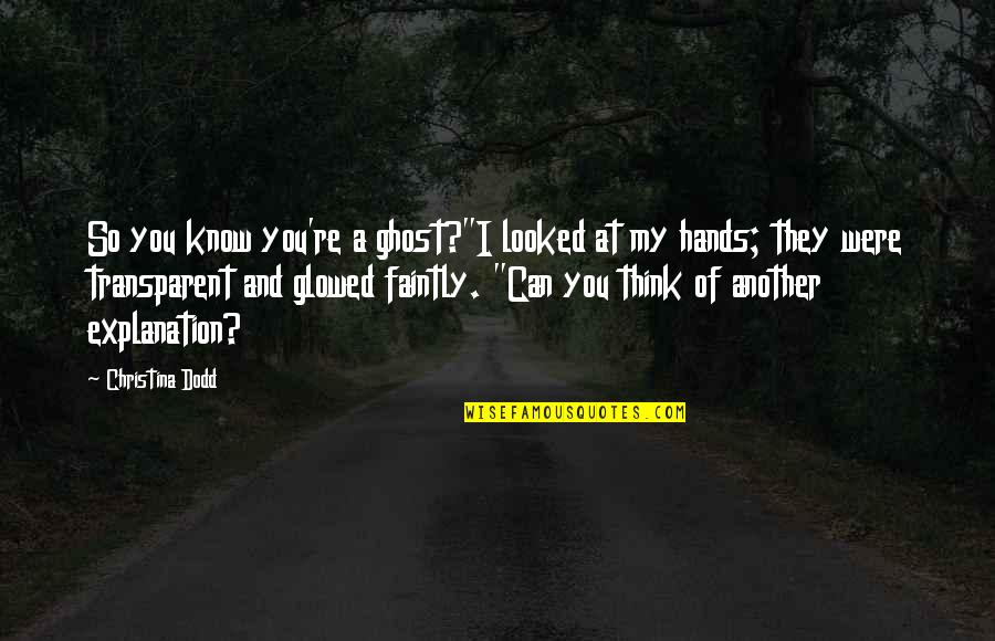 Hands And Love Quotes By Christina Dodd: So you know you're a ghost?"I looked at
