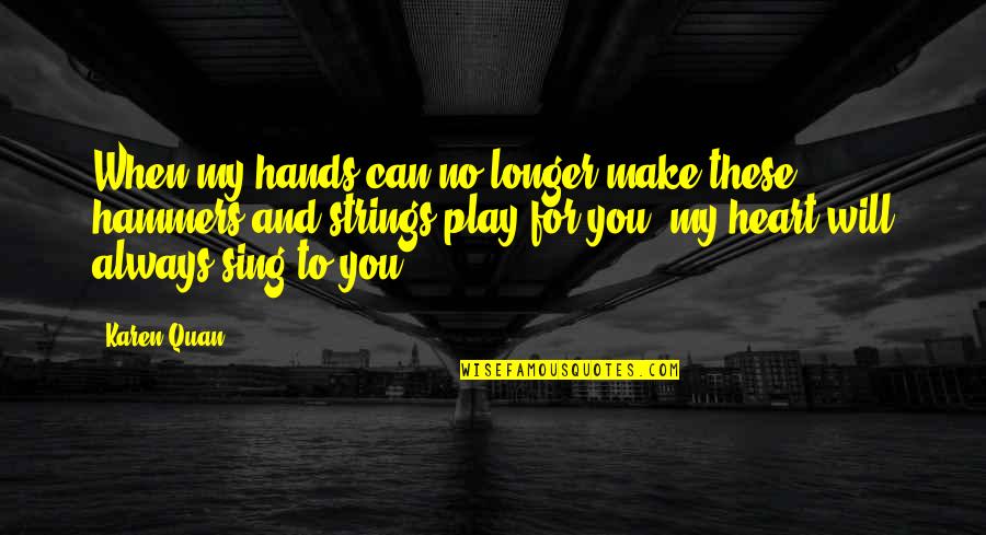 Hands And Love Quotes By Karen Quan: When my hands can no longer make these