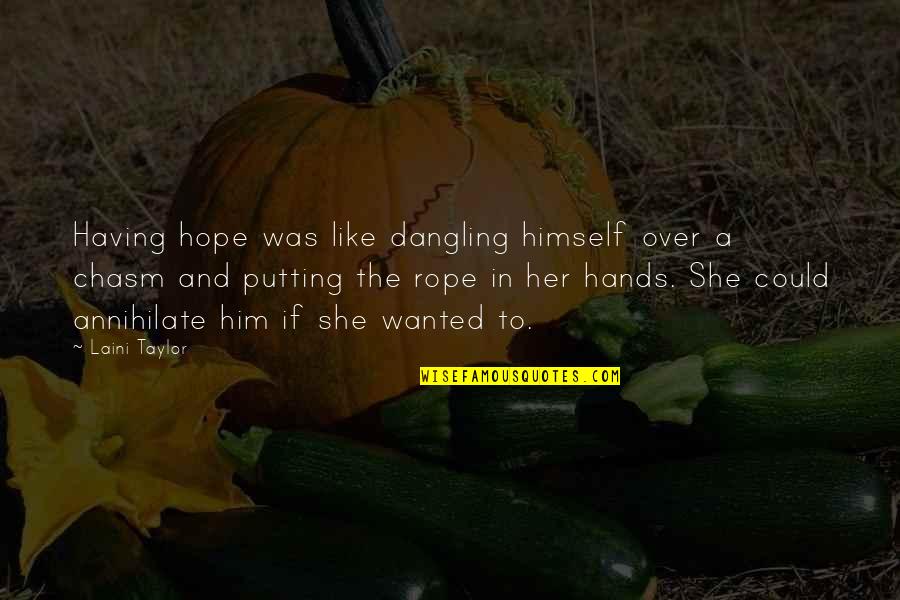 Hands And Love Quotes By Laini Taylor: Having hope was like dangling himself over a