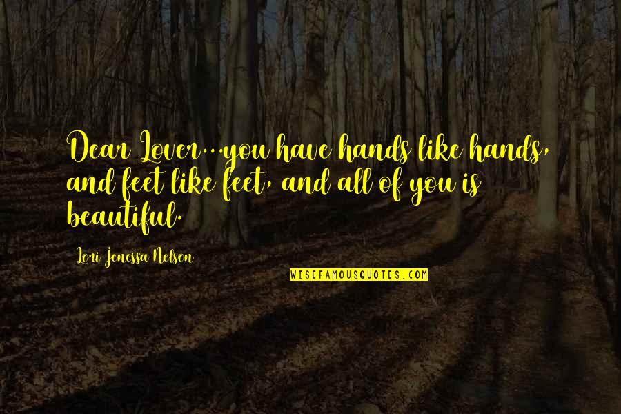 Hands And Love Quotes By Lori Jenessa Nelson: Dear Lover...you have hands like hands, and feet