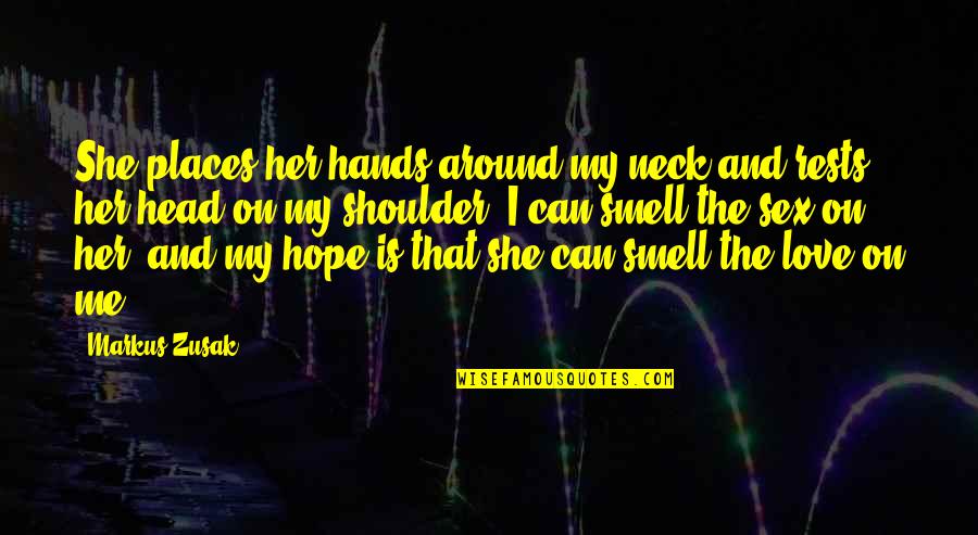 Hands And Love Quotes By Markus Zusak: She places her hands around my neck and