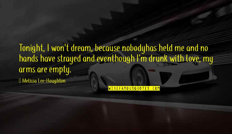 Hands And Love Quotes By Melissa Lee-Houghton: Tonight, I won't dream, because nobodyhas held me
