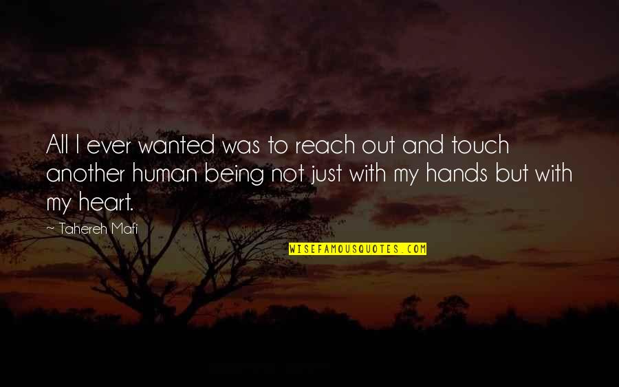 Hands And Love Quotes By Tahereh Mafi: All I ever wanted was to reach out