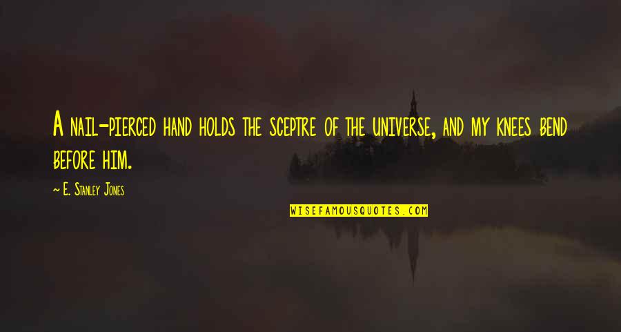Hands And Nails Quotes By E. Stanley Jones: A nail-pierced hand holds the sceptre of the
