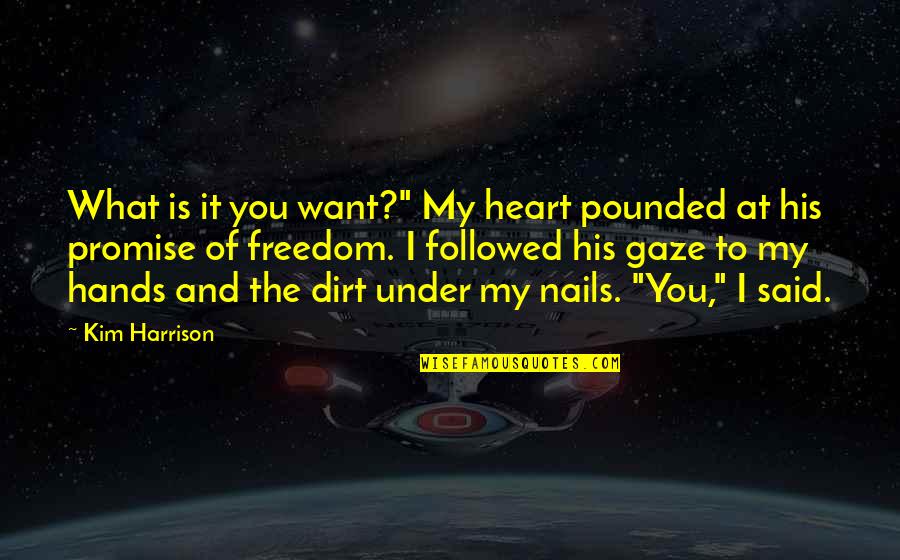 Hands And Nails Quotes By Kim Harrison: What is it you want?" My heart pounded