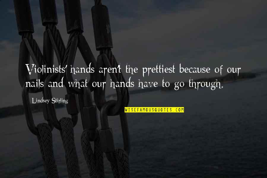 Hands And Nails Quotes By Lindsey Stirling: Violinists' hands aren't the prettiest because of our