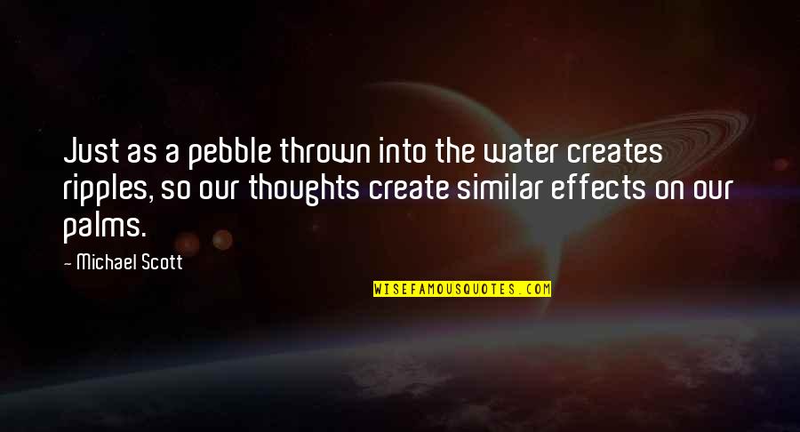 Hands And Water Quotes By Michael Scott: Just as a pebble thrown into the water