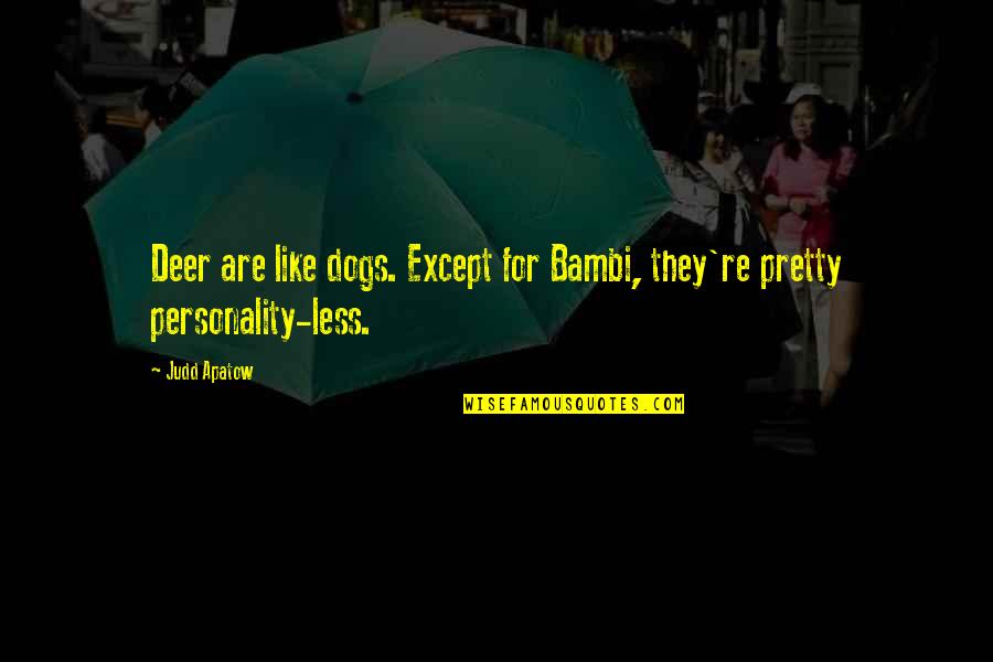 Hands Being Tied Quotes By Judd Apatow: Deer are like dogs. Except for Bambi, they're