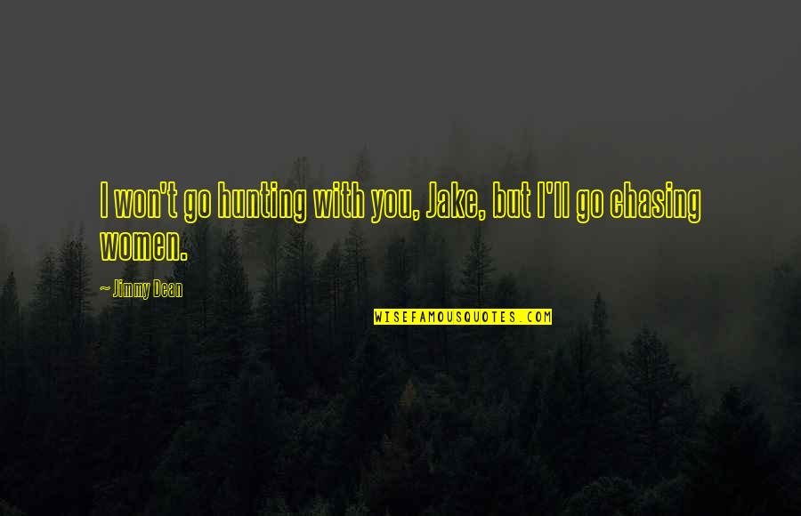 Hands Cuffed Quotes By Jimmy Dean: I won't go hunting with you, Jake, but