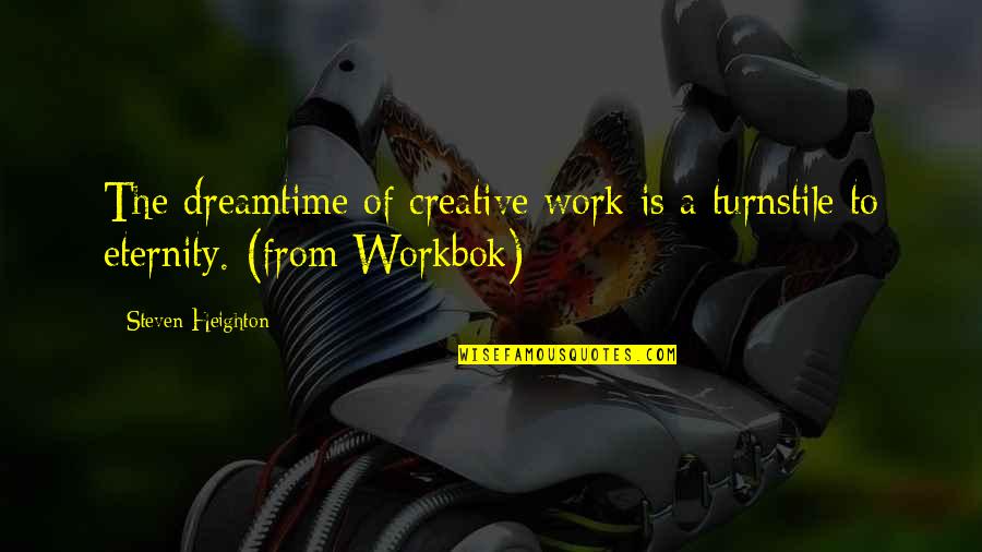 Hands Cuffed Quotes By Steven Heighton: The dreamtime of creative work is a turnstile