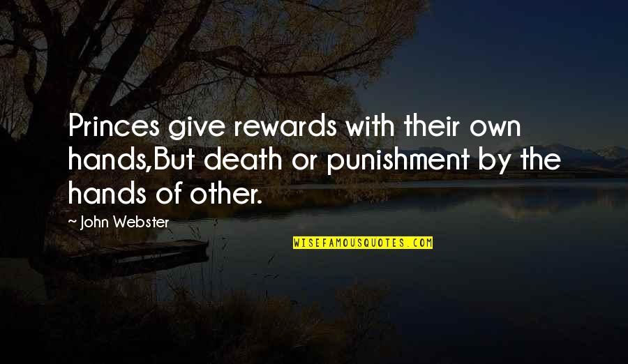 Hands Dirty Quotes By John Webster: Princes give rewards with their own hands,But death