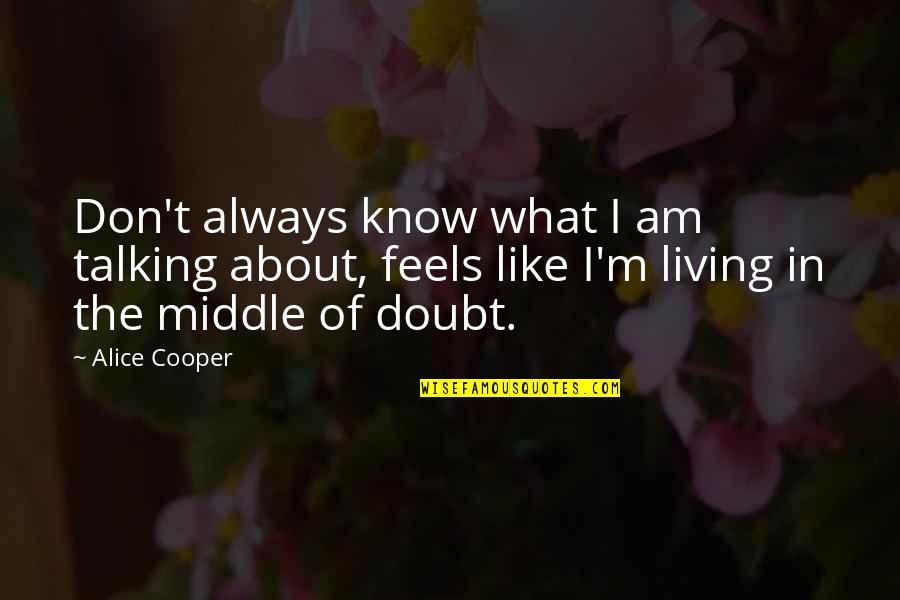 Hands Fitting Perfectly Together Quotes By Alice Cooper: Don't always know what I am talking about,