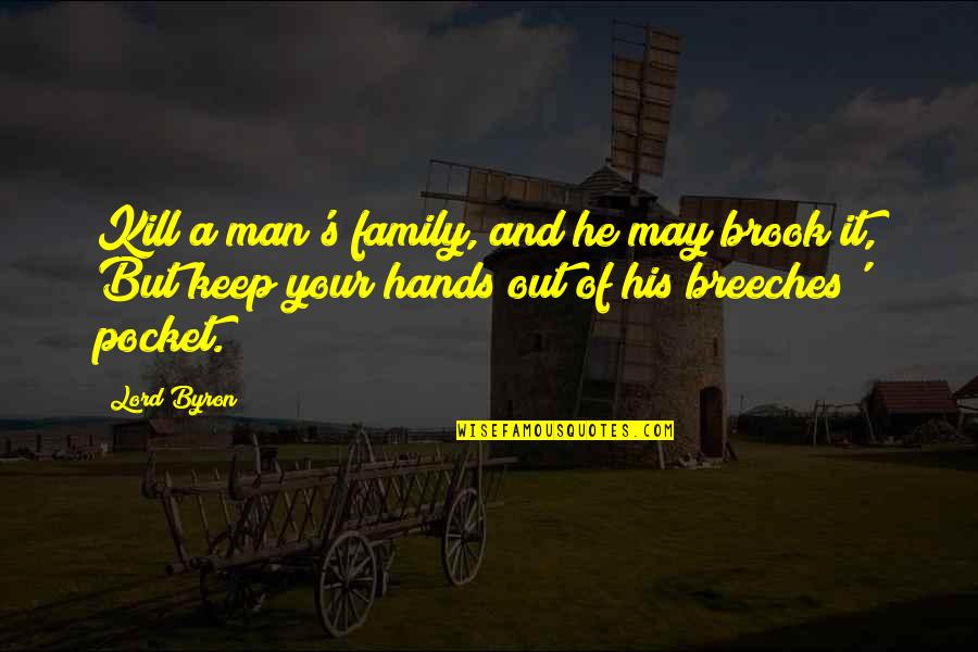 Hands For Family Quotes By Lord Byron: Kill a man's family, and he may brook