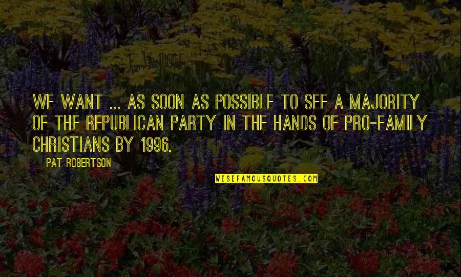 Hands For Family Quotes By Pat Robertson: We want ... as soon as possible to Hands For Family Quotes By Pat Robertson: We want ... as soon as possible to