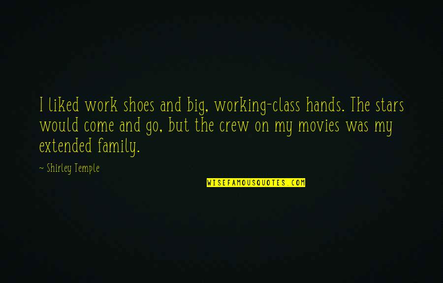 Hands For Family Quotes By Shirley Temple: I liked work shoes and big, working-class hands. Hands For Family Quotes By Shirley Temple: I liked work shoes and big, working-class hands.