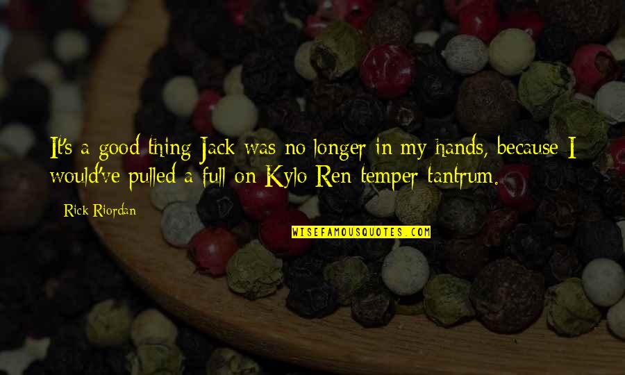 Hands Funny Quotes By Rick Riordan: It's a good thing Jack was no longer Hands Funny Quotes By Rick Riordan: It's a good thing Jack was no longer