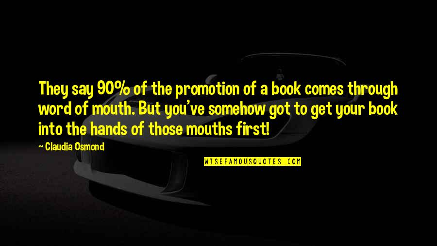 Hands Hands Book Quotes By Claudia Osmond: They say 90% of the promotion of a Hands Hands Book Quotes By Claudia Osmond: They say 90% of the promotion of a