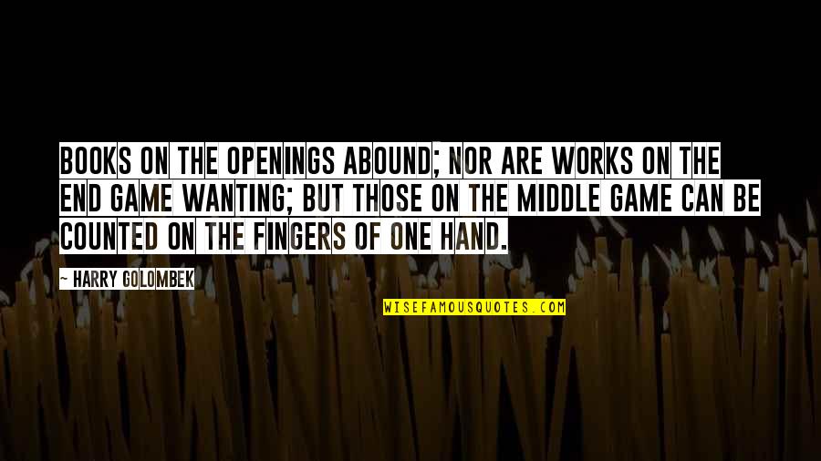 Hands Hands Book Quotes By Harry Golombek: Books on the openings abound; nor are works Hands Hands Book Quotes By Harry Golombek: Books on the openings abound; nor are works
