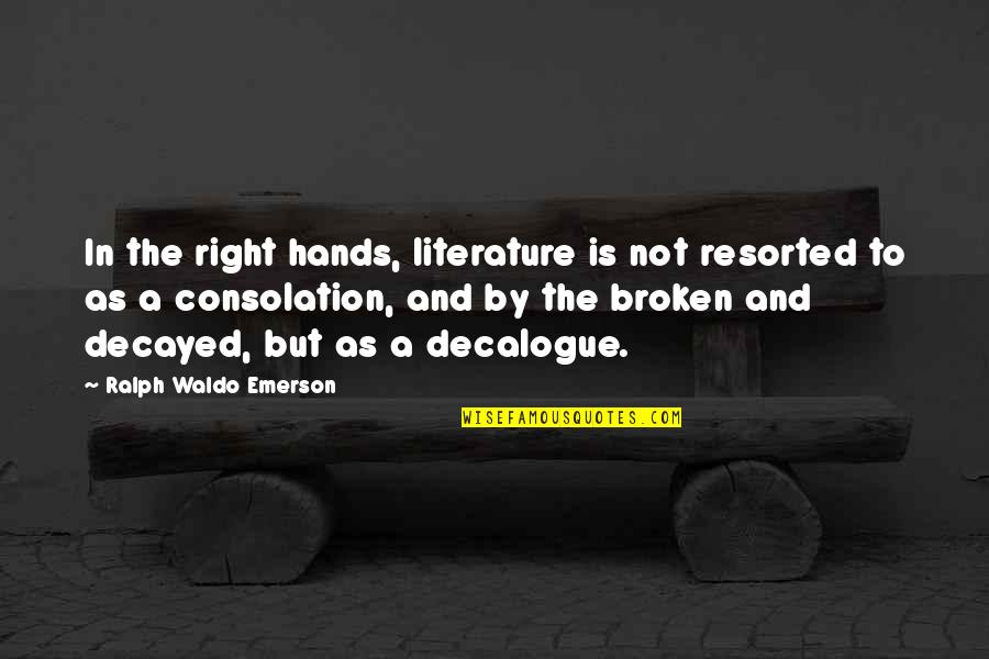 Hands Hands Book Quotes By Ralph Waldo Emerson: In the right hands, literature is not resorted Hands Hands Book Quotes By Ralph Waldo Emerson: In the right hands, literature is not resorted