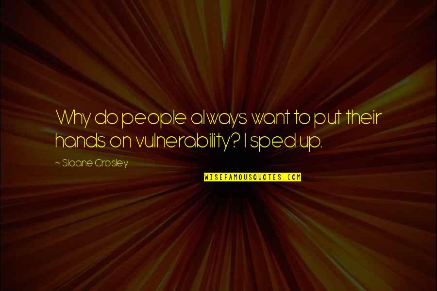 Hands Hands Book Quotes By Sloane Crosley: Why do people always want to put their