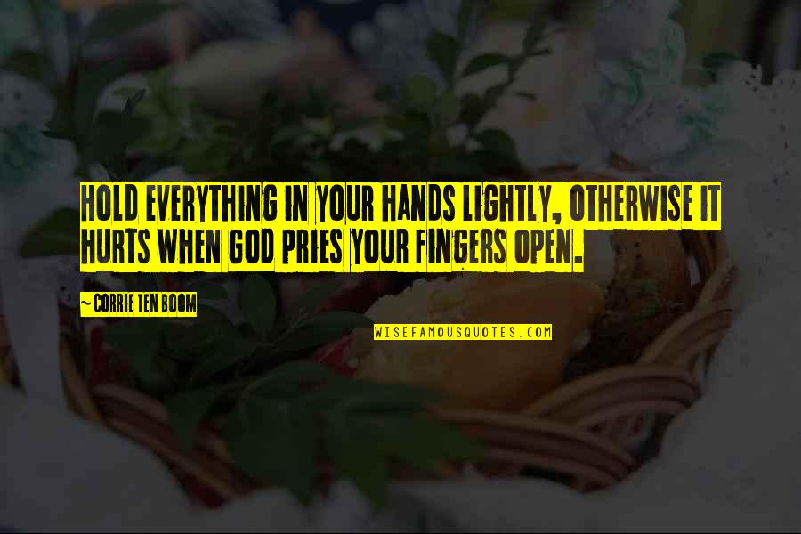 Hands Hands Fingers Quotes By Corrie Ten Boom: Hold everything in your hands lightly, otherwise it