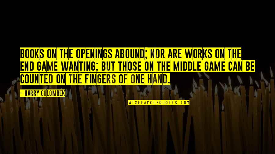 Hands Hands Fingers Quotes By Harry Golombek: Books on the openings abound; nor are works
