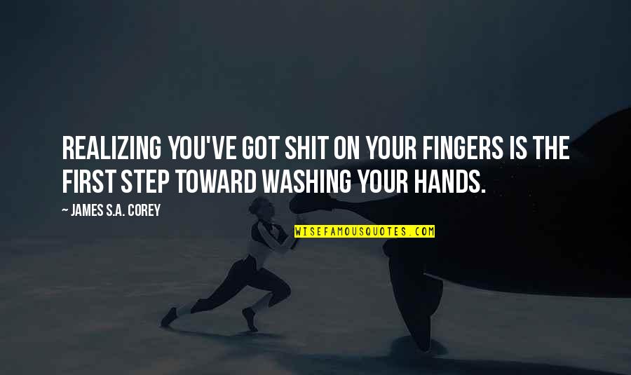 Hands Hands Fingers Quotes By James S.A. Corey: Realizing you've got shit on your fingers is