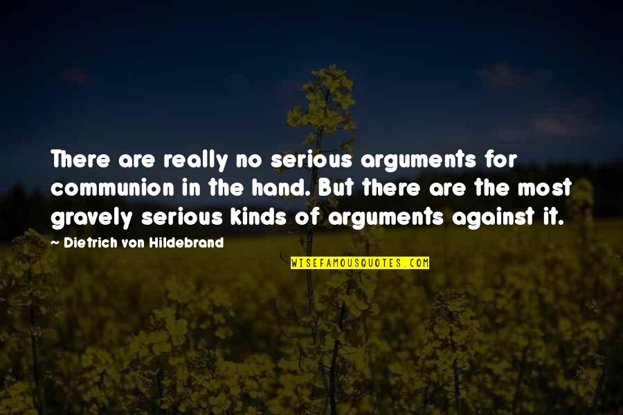 Hands Hands Hands Quotes By Dietrich Von Hildebrand: There are really no serious arguments for communion Hands Hands Hands Quotes By Dietrich Von Hildebrand: There are really no serious arguments for communion