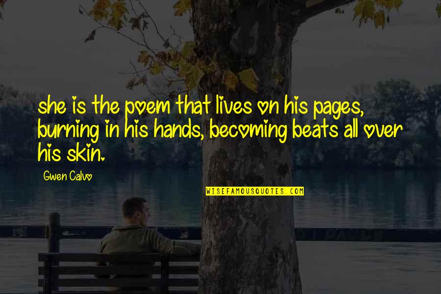 Hands Hands Hands Quotes By Gwen Calvo: she is the poem that lives on his Hands Hands Hands Quotes By Gwen Calvo: she is the poem that lives on his
