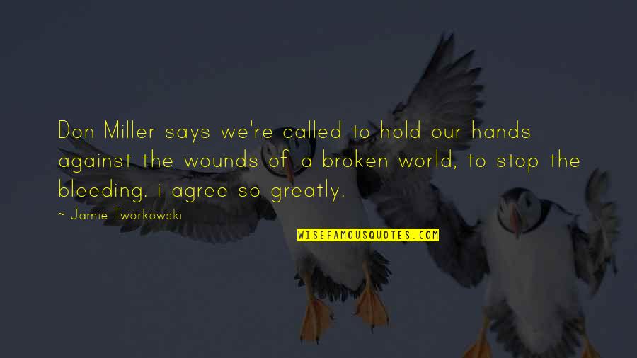 Hands Hands Hands Quotes By Jamie Tworkowski: Don Miller says we're called to hold our Hands Hands Hands Quotes By Jamie Tworkowski: Don Miller says we're called to hold our