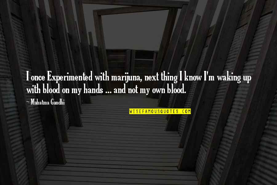 Hands Hands Hands Quotes By Mahatma Gandhi: I once Experimented with marijuna, next thing I Hands Hands Hands Quotes By Mahatma Gandhi: I once Experimented with marijuna, next thing I
