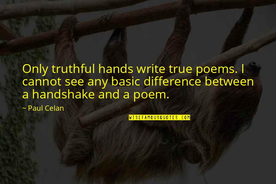 Hands Handshake Quotes By Paul Celan: Only truthful hands write true poems. I cannot