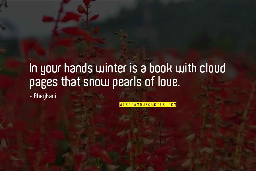 Hands In Hands Love Quotes By Aberjhani: In your hands winter is a book with