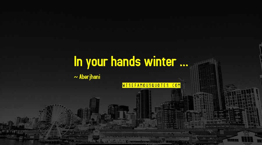 Hands In Hands Love Quotes By Aberjhani: In your hands winter ...