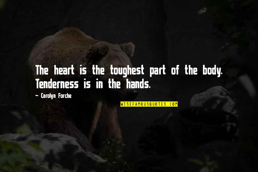 Hands In Hands Love Quotes By Carolyn Forche: The heart is the toughest part of the