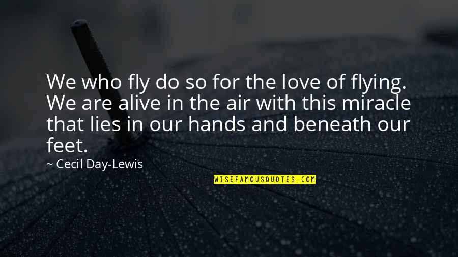 Hands In Hands Love Quotes By Cecil Day-Lewis: We who fly do so for the love