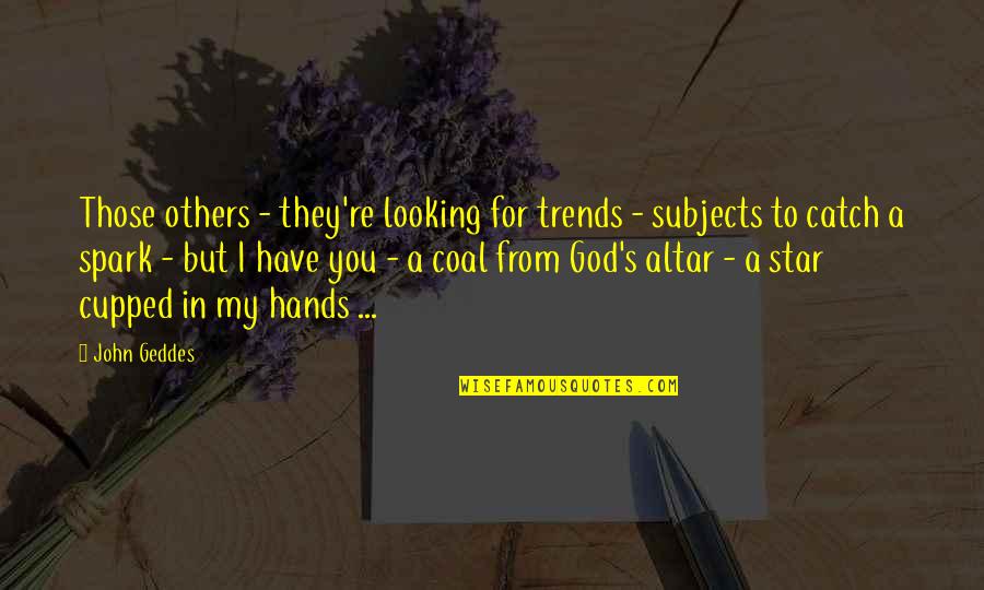 Hands In Hands Love Quotes By John Geddes: Those others - they're looking for trends -