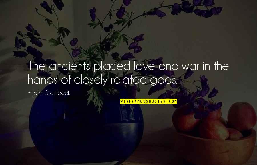 Hands In Hands Love Quotes By John Steinbeck: The ancients placed love and war in the