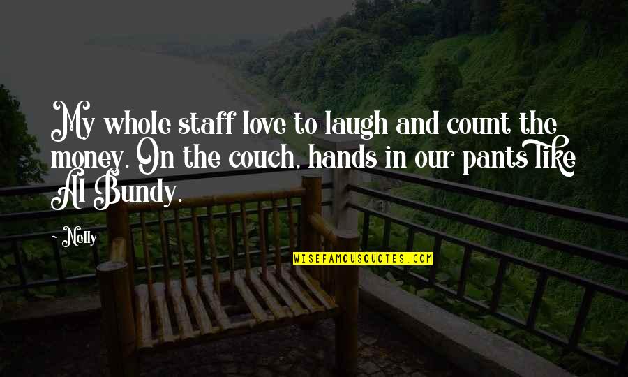 Hands In Hands Love Quotes By Nelly: My whole staff love to laugh and count