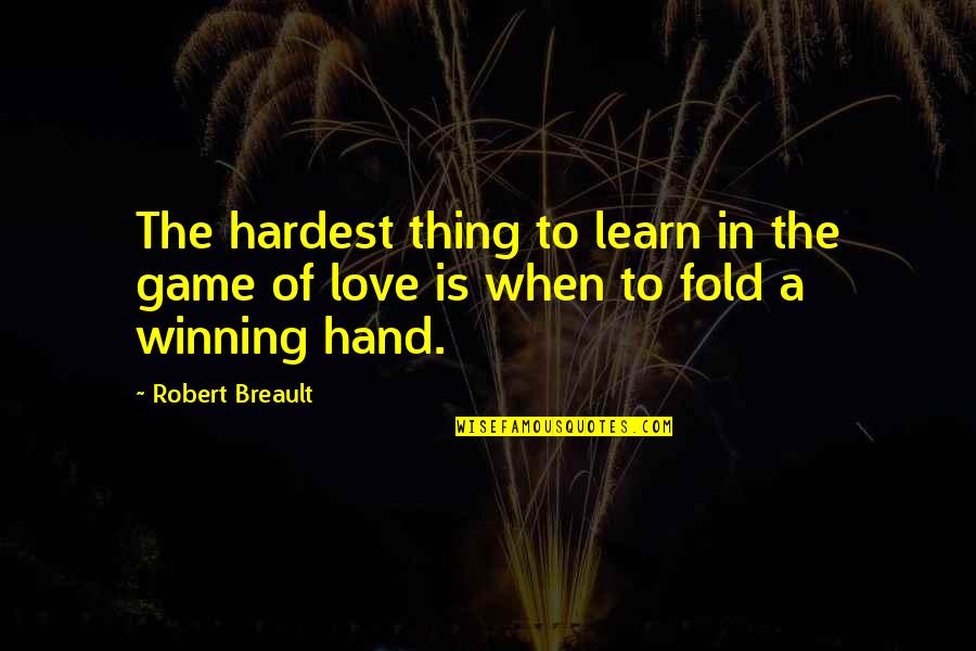 Hands In Hands Love Quotes By Robert Breault: The hardest thing to learn in the game