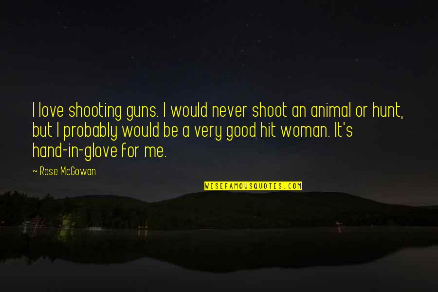 Hands In Hands Love Quotes By Rose McGowan: I love shooting guns. I would never shoot