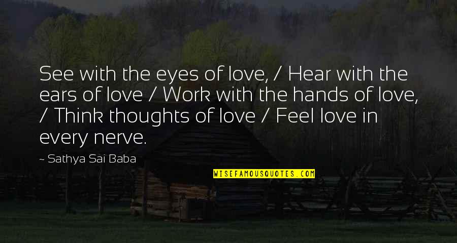 Hands In Hands Love Quotes By Sathya Sai Baba: See with the eyes of love, / Hear