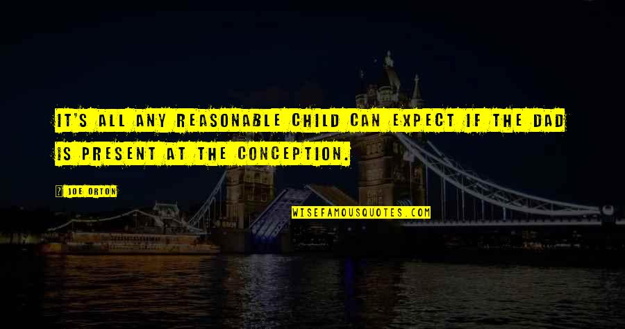 Hands In Pocket Quotes By Joe Orton: It's all any reasonable child can expect if