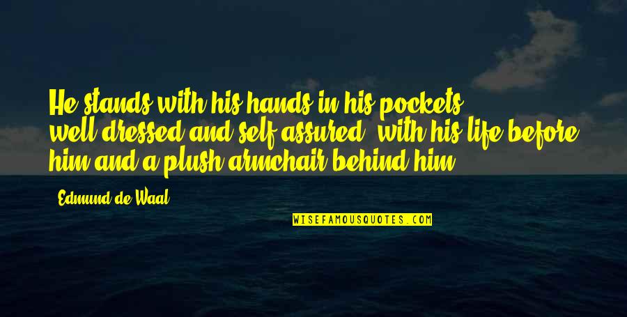 Hands In Pockets Quotes By Edmund De Waal: He stands with his hands in his pockets,