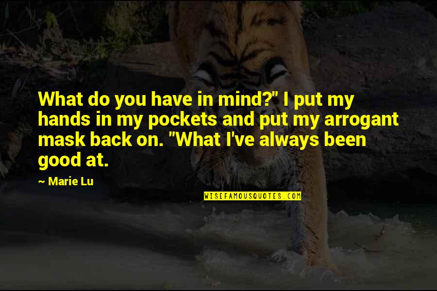 Hands In Pockets Quotes By Marie Lu: What do you have in mind?" I put