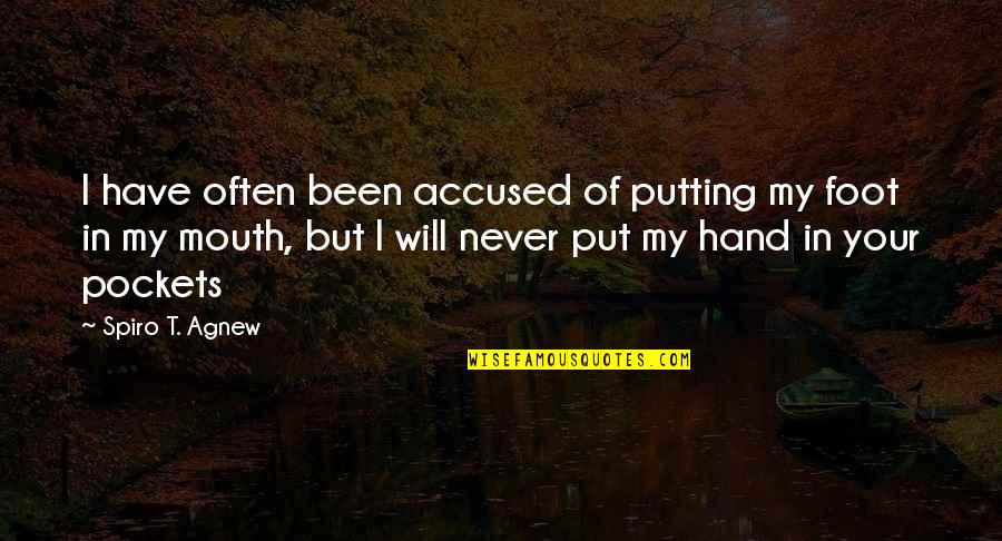 Hands In Pockets Quotes By Spiro T. Agnew: I have often been accused of putting my
