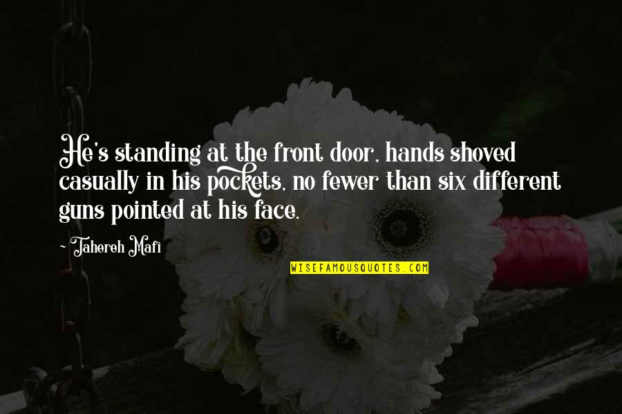 Hands In Pockets Quotes By Tahereh Mafi: He's standing at the front door, hands shoved